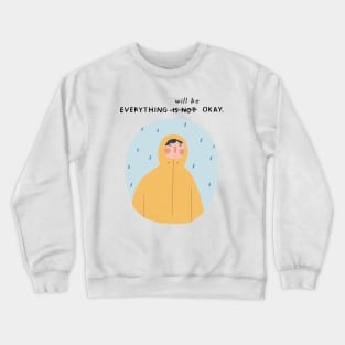 Everything Will Be Okay Crewneck Sweatshirt